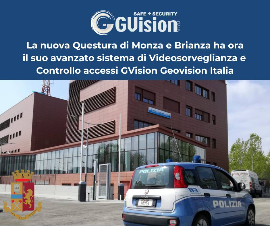 La Questura di Monza e Brianza ha scelto GVision Italia!